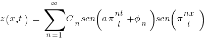 {z(x,t)} ~ = ~ sum{n=1}{infty}{C_{n} sen(a{pi}nt/l+phi_{n})sen({pi}nx/l)}