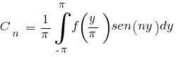 {C_{n}} ~ = ~ {1/pi}{int{-pi}{pi}{f({y/pi})sen(ny) dy}}